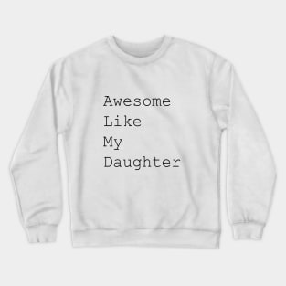 Awesome like my daughter black text Crewneck Sweatshirt